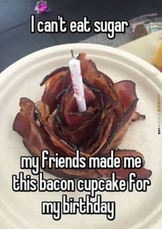 Best Bacon Memes - 25+ Funny Images Celebrating Bacon Humor birthday cupcake made of bacon
