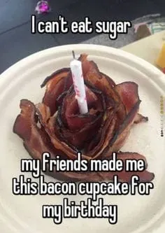 Best Bacon Memes - 25+ Funny Images Celebrating Bacon Humor 35 birthday cupcake made of bacon