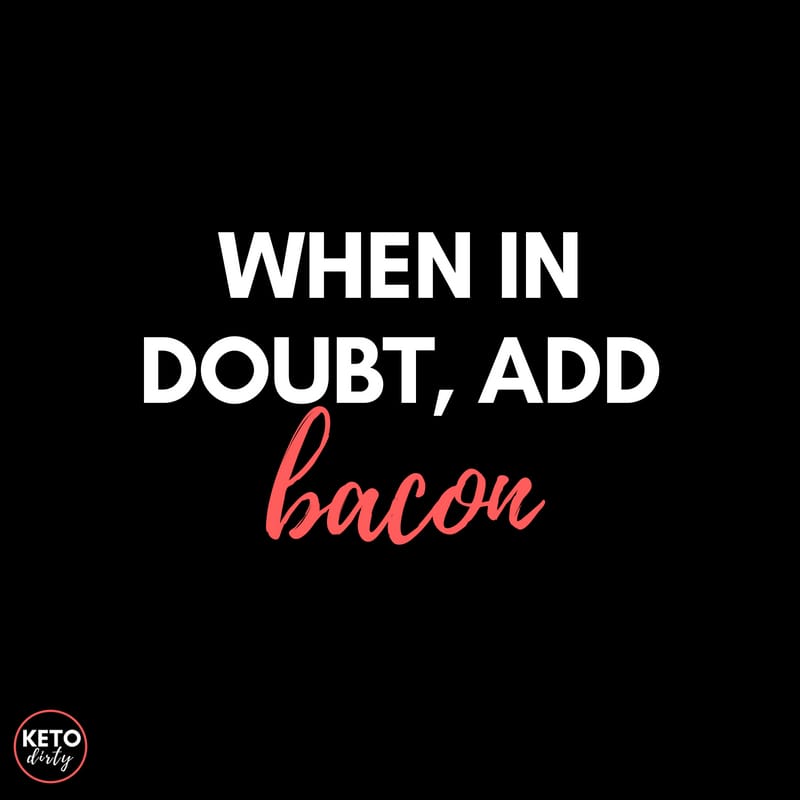 keto dirty meme when in doubt add bacon