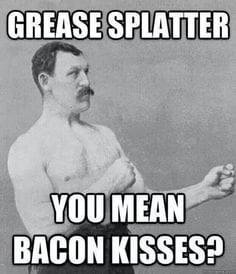 grease splatter bacon kisses meme