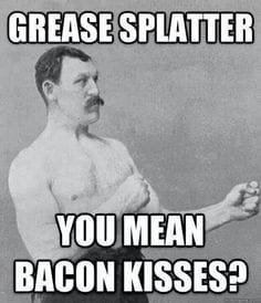 Best Bacon Memes - 25+ Funny Images Celebrating Bacon Humor grease splatter bacon kisses meme