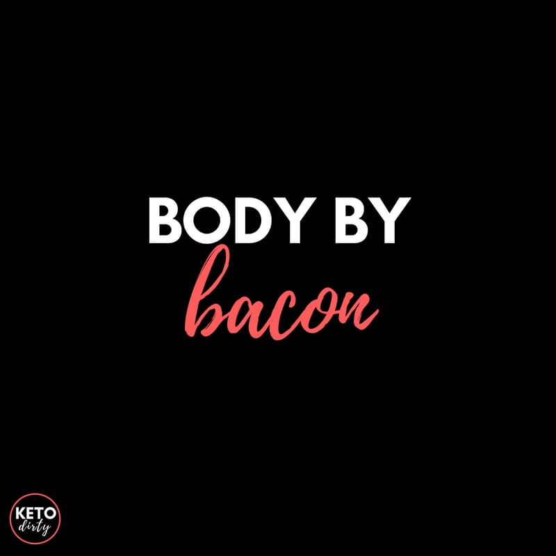 body by bacon meme funny keto graphic by keto dirty funny bacon quote - body by bacon