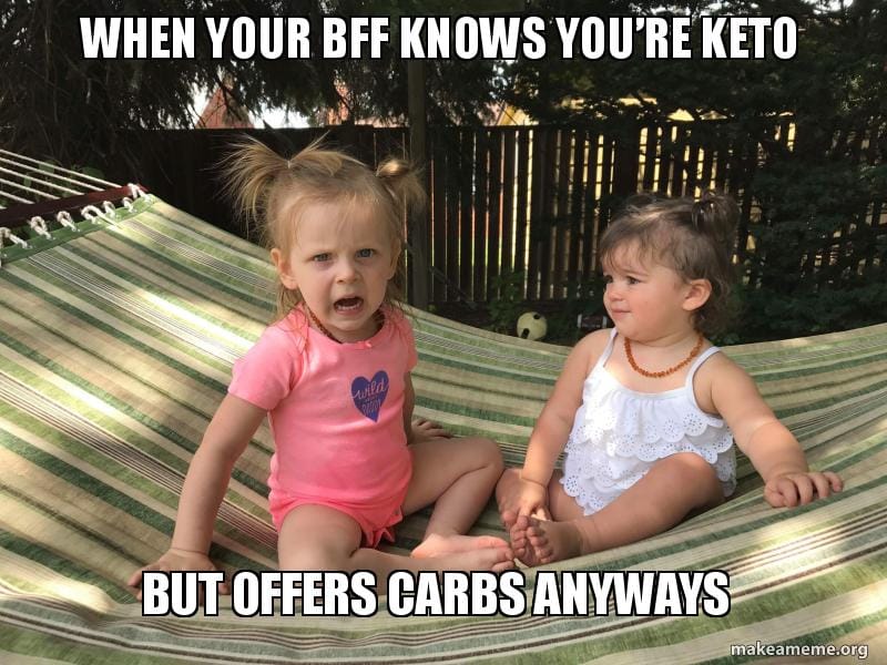 Friends Don't Offer Friends Carbs 2 toddlers graphic says when your bff knows you're keto but offers carbs anyways