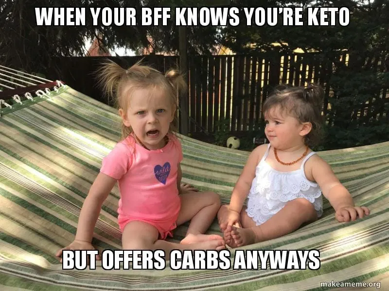 Friends Don't Offer Friends Carbs 2 toddlers graphic says when your bff knows you're keto but offers carbs anyways