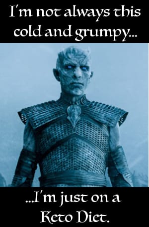 Cold and Grumpy HANGRY GOT meme for keto diet