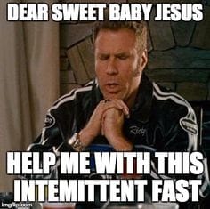 Intemittent Fast will farrell meme praying dear baby jesus help me with this intermittent fast funny graphic