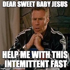 will farrell meme praying dear baby jesus help me with this intermittent fast funny graphic