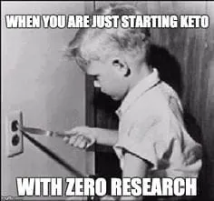 Starting the KETO Diet boy playing with knife in electric socket keto meme saying when you are just starting keto with zero research