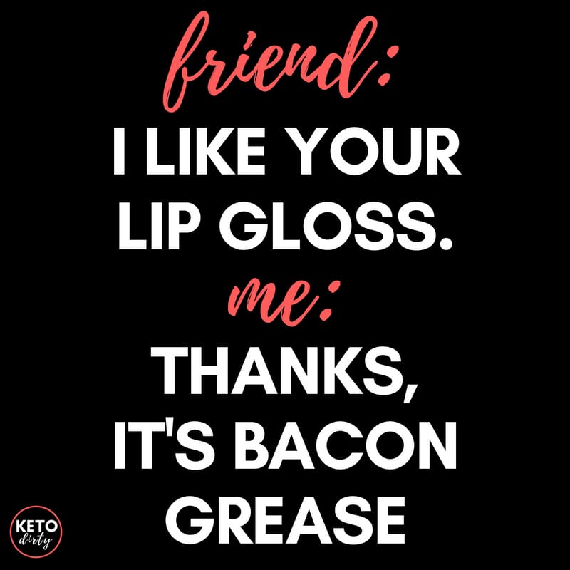 Bacon Grease Lip Gloss KETO DIRTY Keto Recipes, Inspiration, Memes