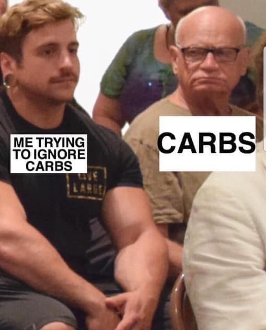 No Carbs Meme - body builder vs carbs trying to not eat carbs - man look at body builder - no carbs meme