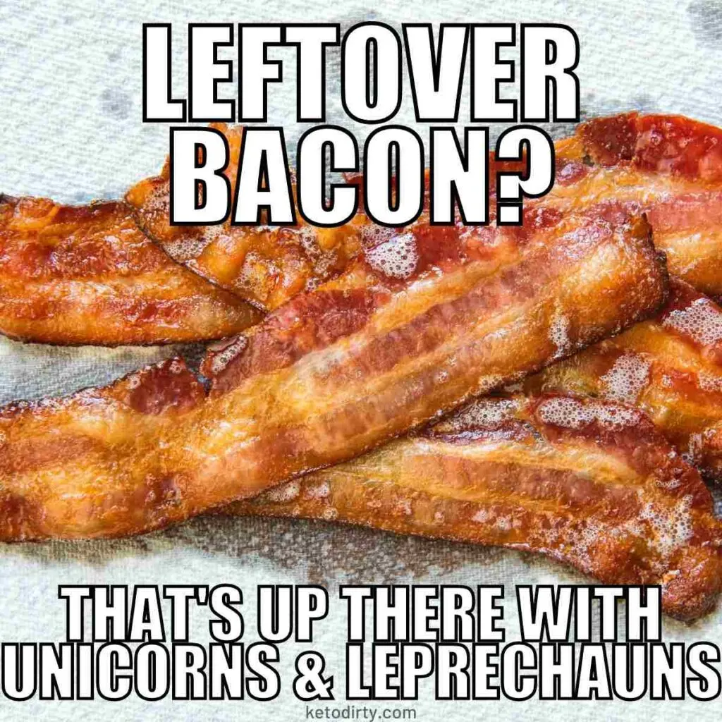 Keto Memes - 50+ Funny About Low Carb, No Sugar and More 7 leftover bacon that up there with unicorns and leprechauns bacon keto meme