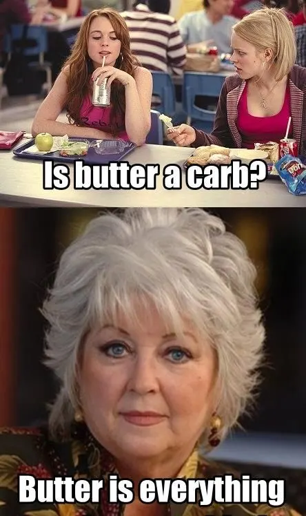 Is Butter a Carb Meme - paula deen and mean girls 