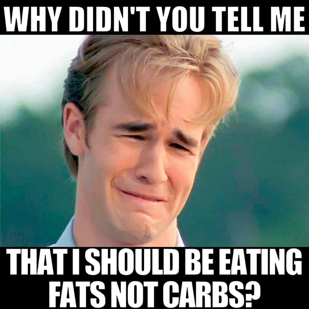 why didn't you tell me that i should be eating fats not carbs?