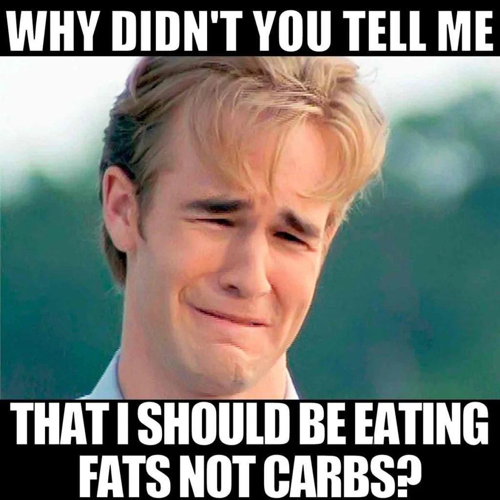 Dawson Says... why didn't you tell me that i should be eating fats not carbs?