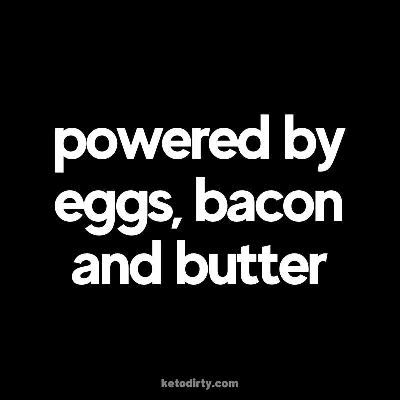 keto quote bacon powered by eggs, bacon and butter