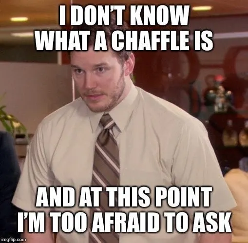 i dont know about chaffles and afraid to ask - keto meme about chaffles