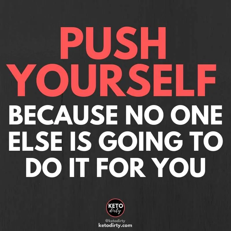 5 Easy Keto Tips to Make the Diet Easier - Keto Dirty Podcast Episode 3 2 push yourself because no one else is going to - fitness quote