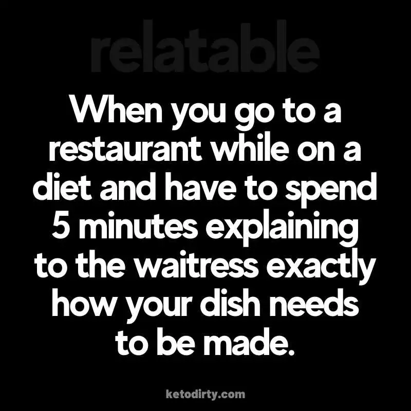 dieting eating out meme - When you go to a restaurant while on a diet and have to spend 5 minutes explaining to the waitress exactly how your dish needs to be made.