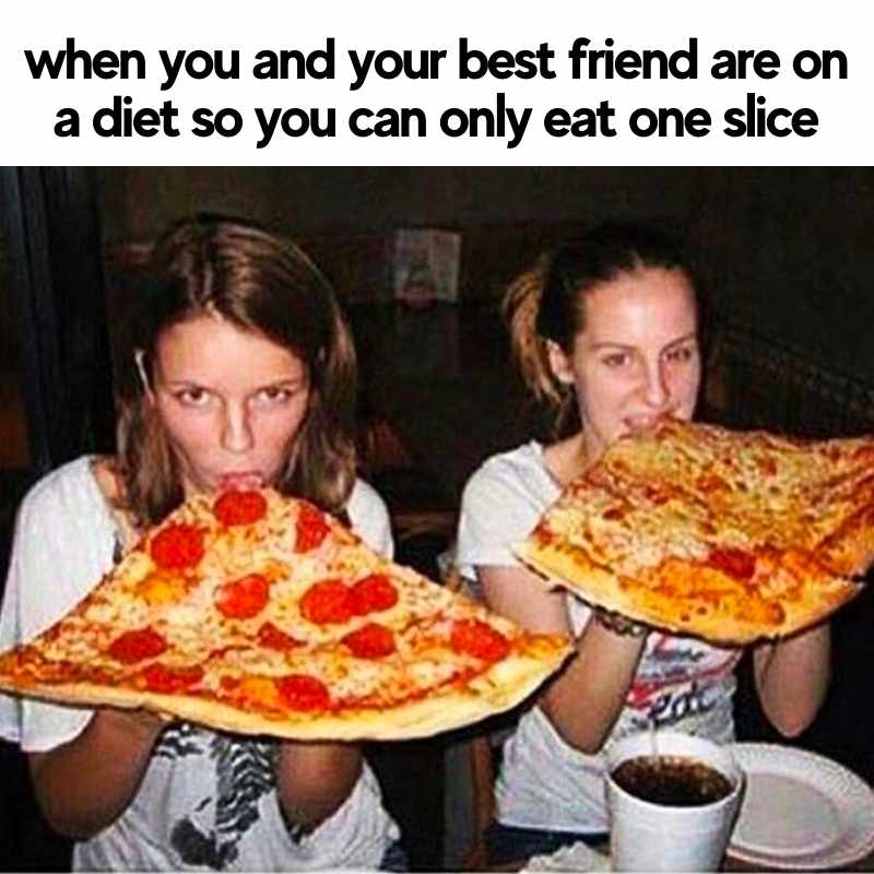 eating out meme when you and your best friend are on a diet so you can only eat one slice