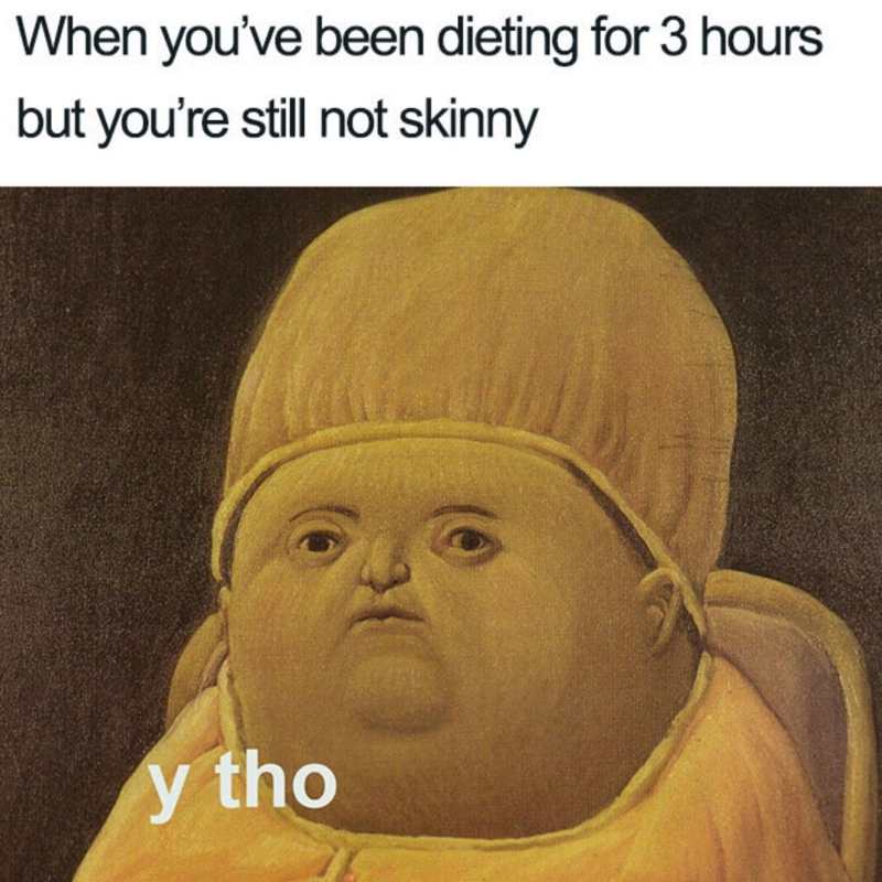 when youve been dieting for 3 hours meme