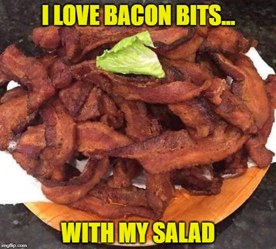 Best Bacon Memes - 25+ Funny Images Celebrating Bacon Humor bacon bits salad meme