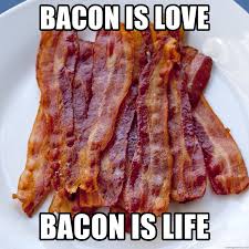 bacon is love bacon is life meme