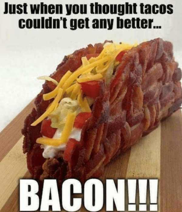 Best Bacon Memes - 25+ Funny Images Celebrating Bacon Humor bacon taco meme