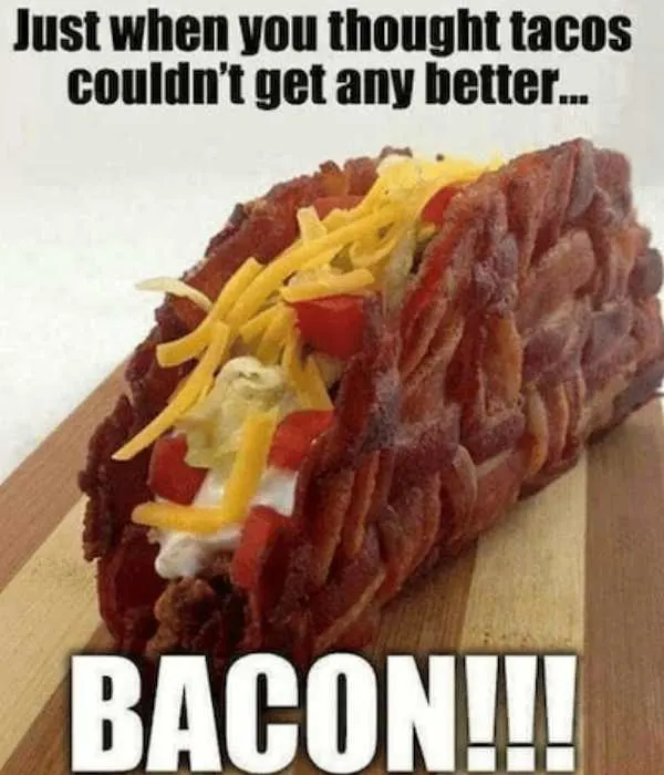 Best Bacon Memes - 25+ Funny Images Celebrating Bacon Humor 46 bacon taco meme