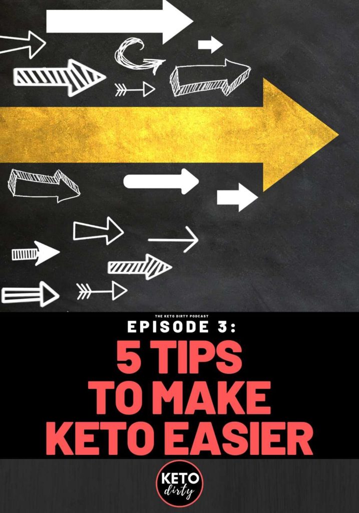 5 Easy Keto Tips to Make the Diet Easier - Keto Dirty Podcast Episode 3 Easy Keto Tips
