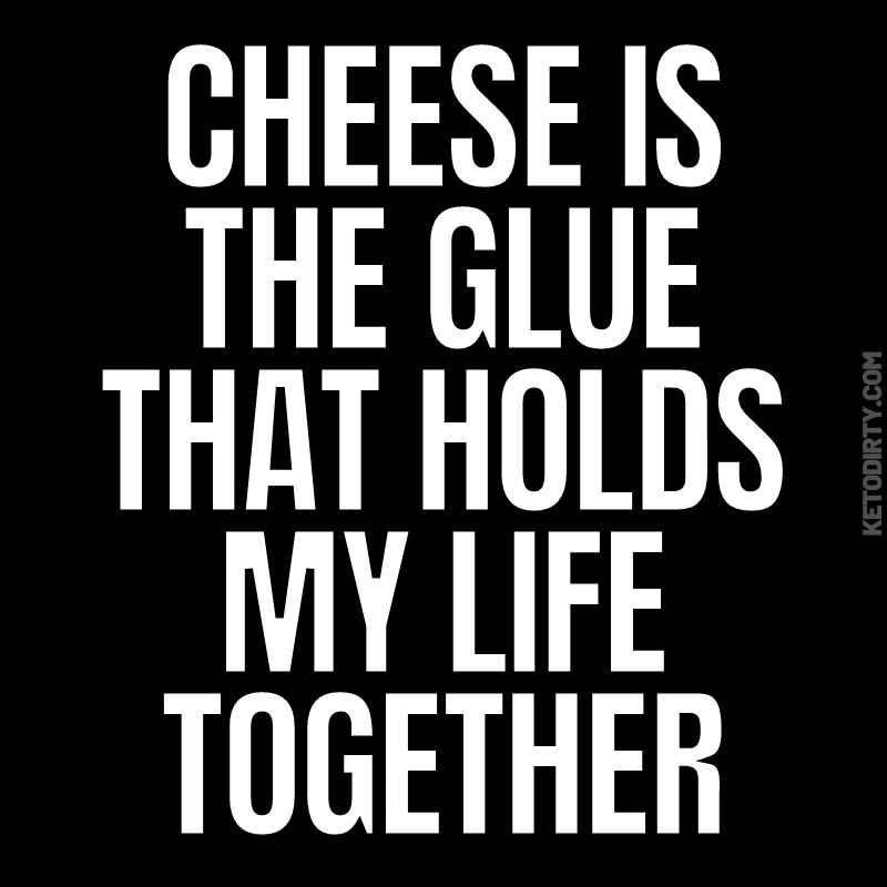cheese quote - Cheese is the glue that holds my life together. 