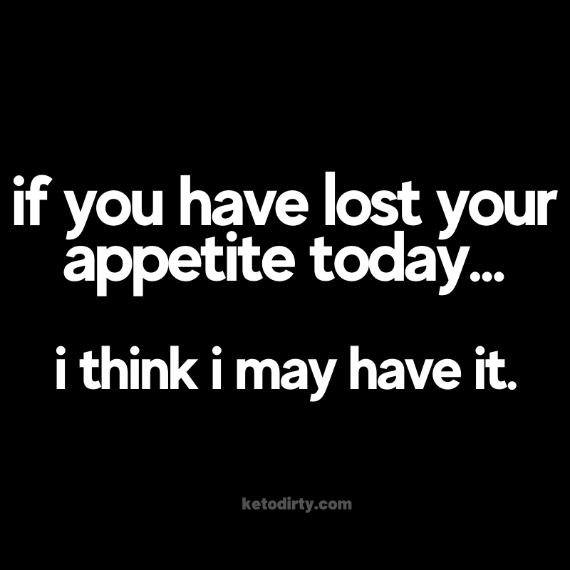 funny appetite meme dieting - lost your appetite i have it