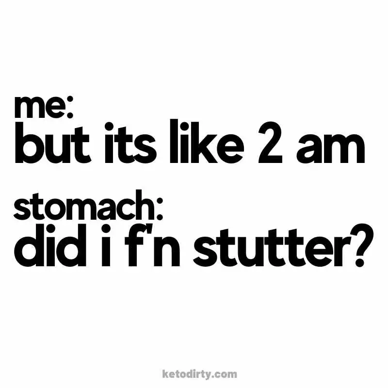 hangry meme funny quote its 2 am stomach: did i stutter