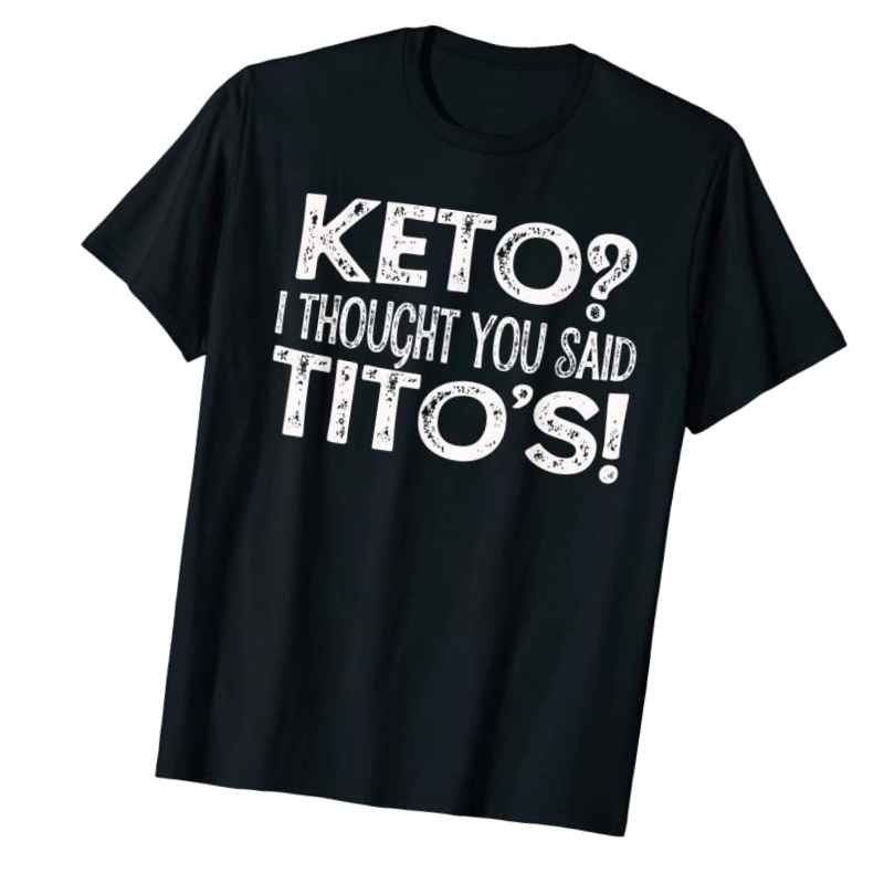 Titos Keto Shirt funny - 10+ Funny Keto Shirts - Great T-Shirts With ZERO Carbs!