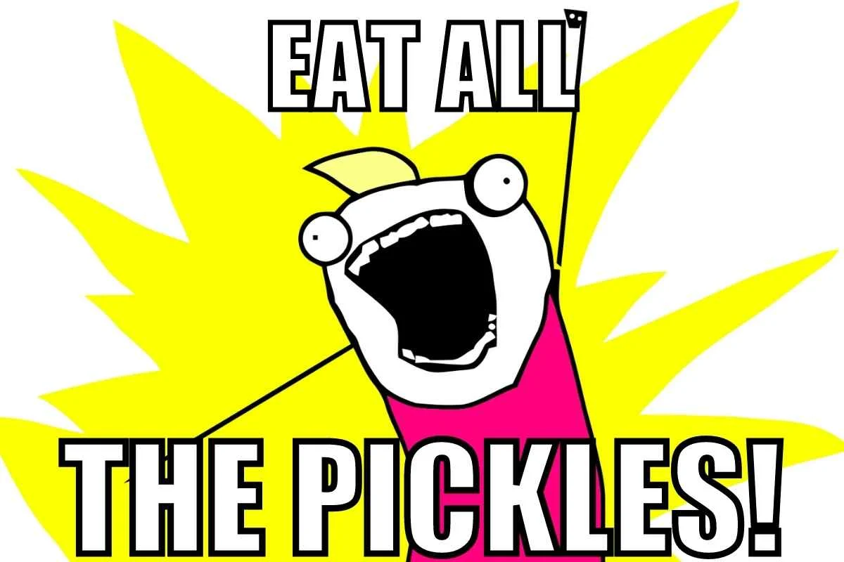 Pickle Memes and Puns - 20+ Funny Images That Are a Big Dill 5 eat all the pickles meme