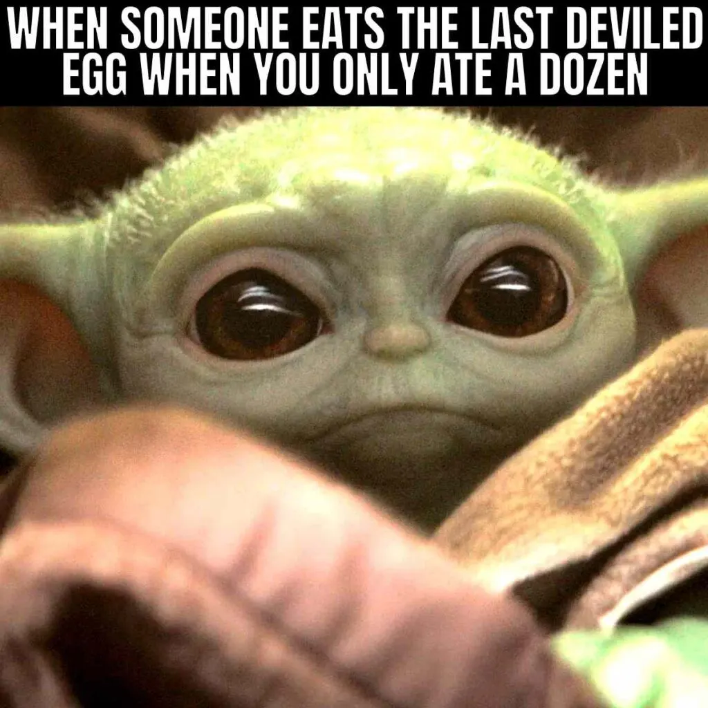 Egg Memes - 25+ Funny Laughs at Egg Prices That Will Crack You Up! 14 baby yoda deviled eggs meme - when someone eats the last deviled egg when you only ate a dozen
