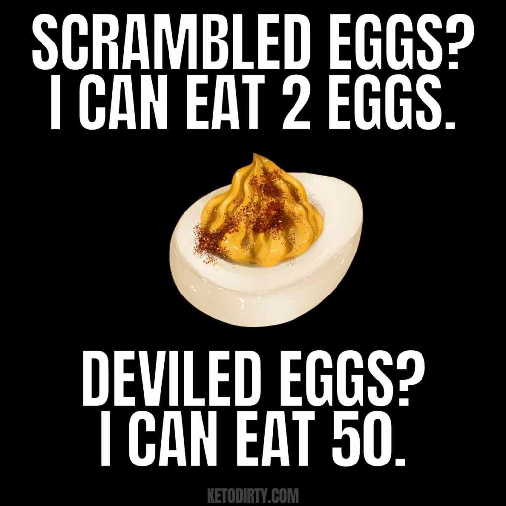 deviled eggs meme - scrambled eggs, i can eat 2 eggs. Deviled eggs, I can eat 50.