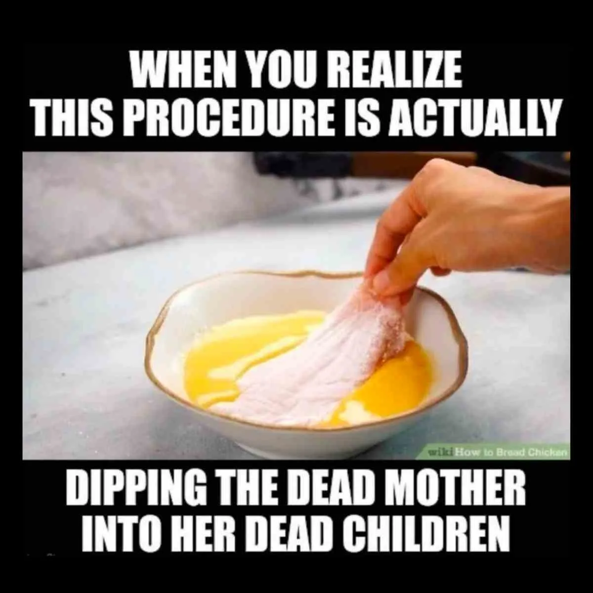 egg chicken meme when you realize this procedure is actually dipping the mother into her children