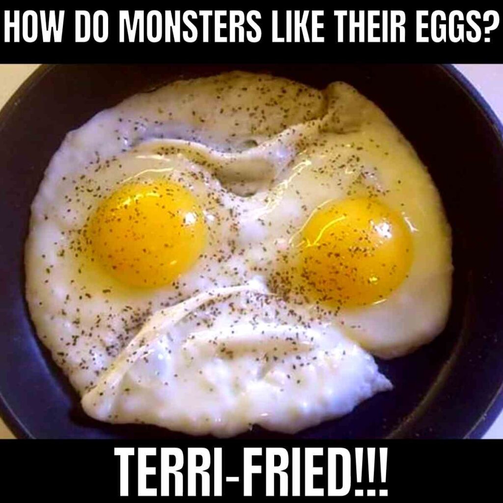 egg joke meme how do monsters like their eggs terri-fied