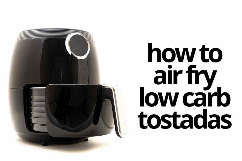 air fry low carb tostadas