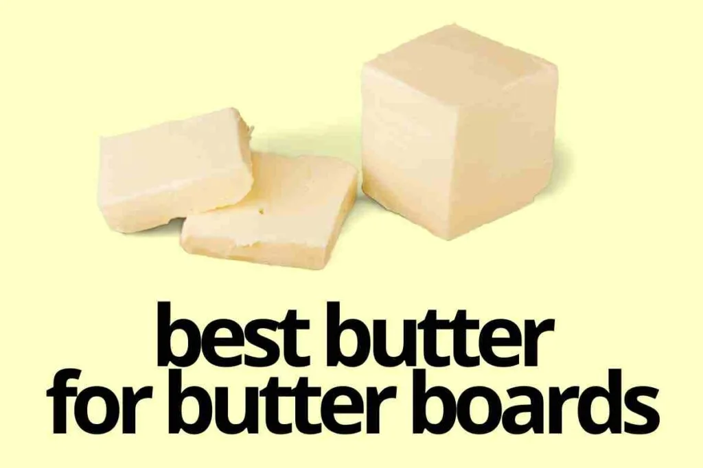 best butter for butter boards