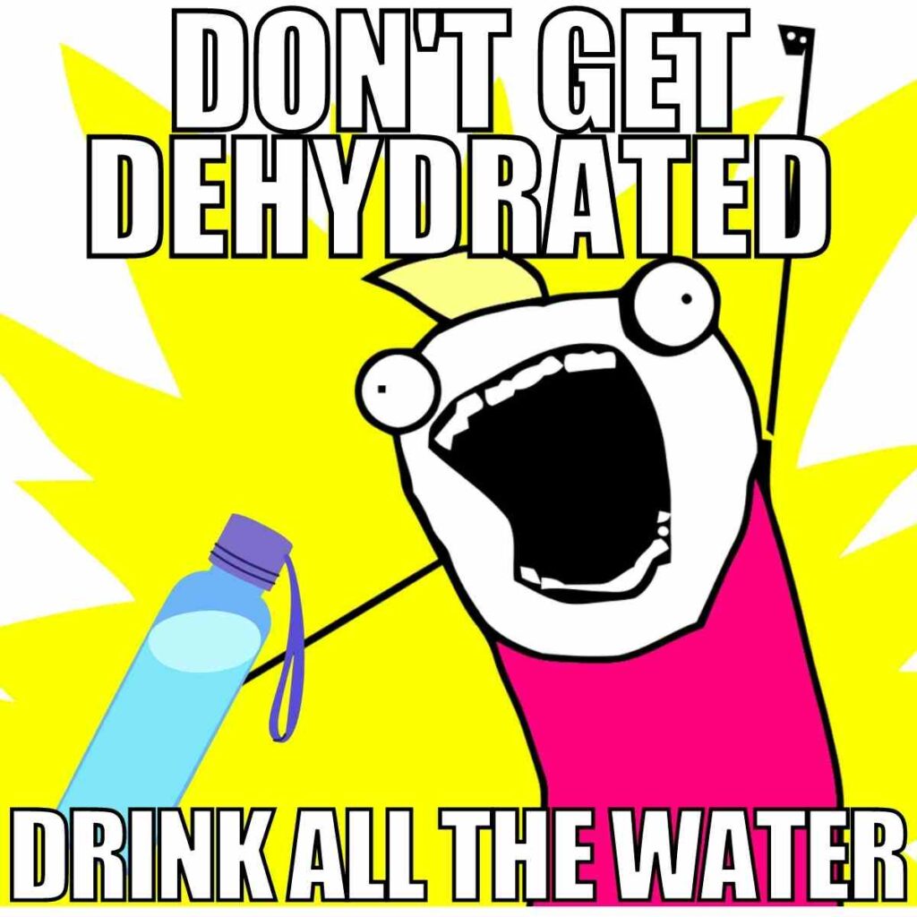 drink water meme dont get dehydrated drink all the water