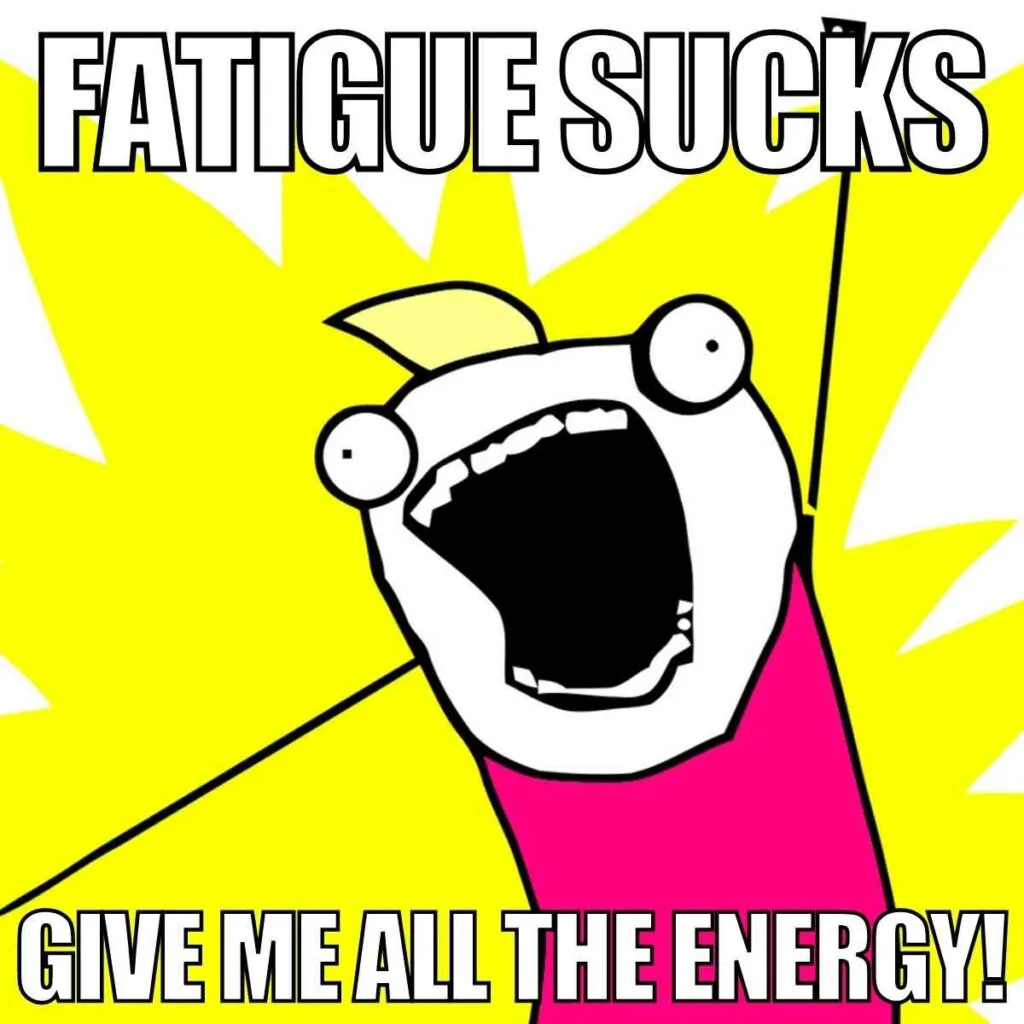 fatigue sucks give me all the energy