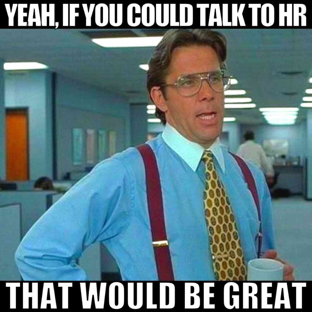 if you could talk to hr that would be great