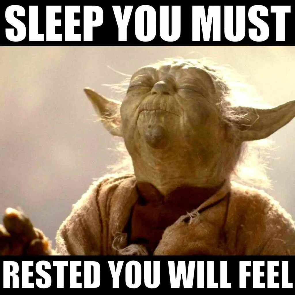sleep you must rested you will feel yoda