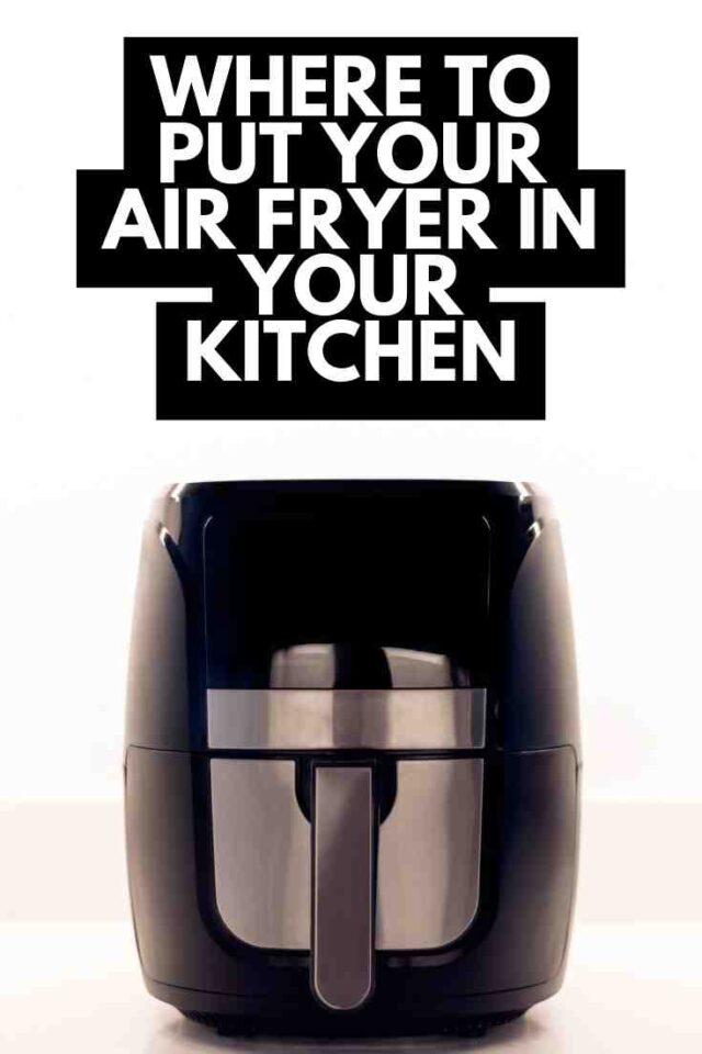 Where To Put Air Fryer In Kitchen 7 Helpful Ideas And Tips