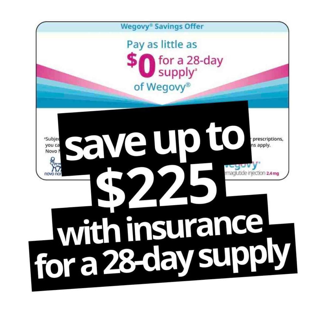 Wegovy Coupon 2023: Save Hundreds with a Savings Card save up to $225 with insurance for a 28-day supply