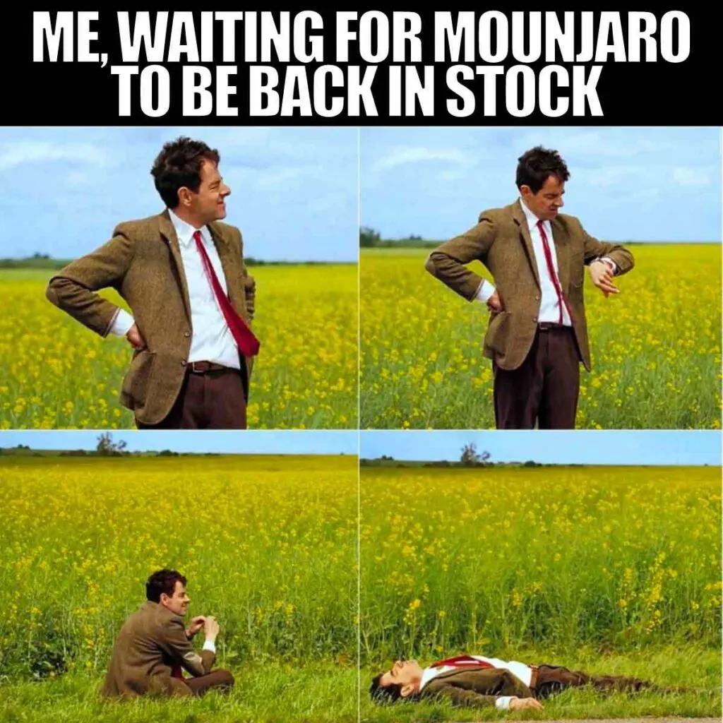 me, waiting for mounjaro to be back in stock