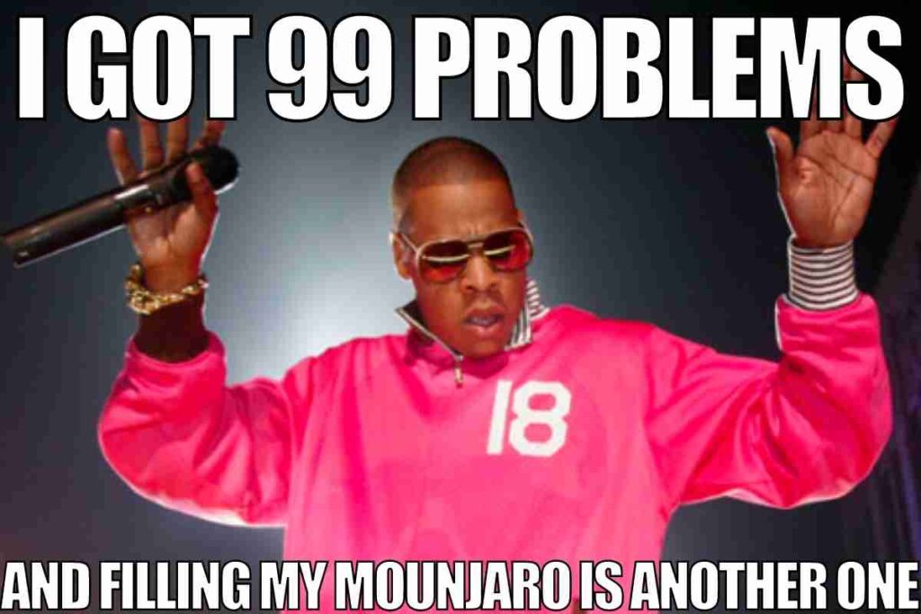 i got 99 problems and filling my mounjaro is another one