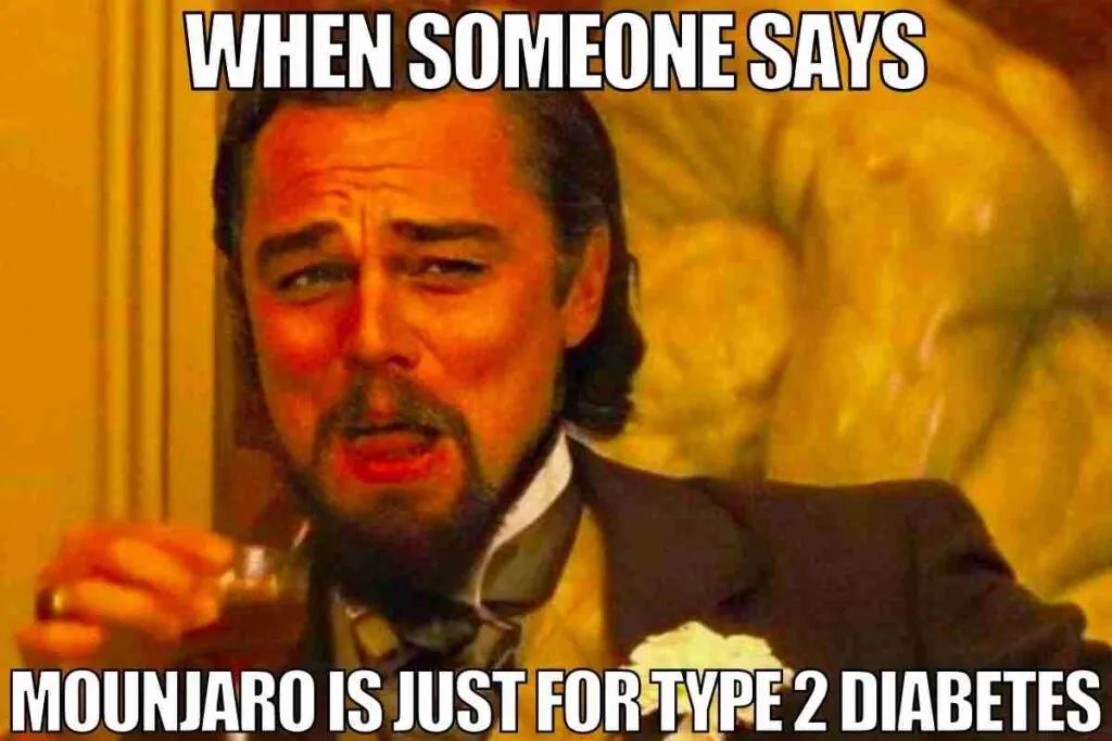 25 Funny Mounjaro Memes That May Cause a LOL Side Effect 19 when someone says mounjaro is just for type 2 diabetes