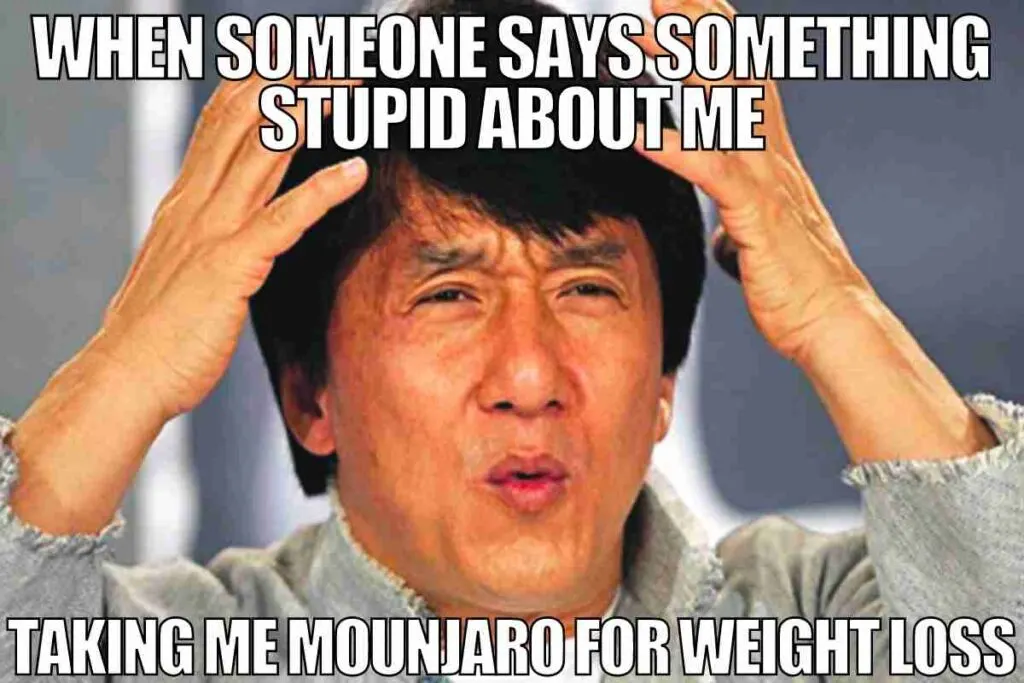 when someone says something stupid about me taking mounjaro for weight loss